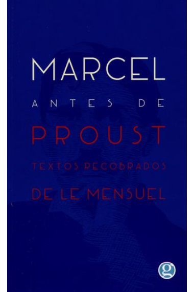 Marcel antes de Proust (textos recobrados de Le Mensuel)