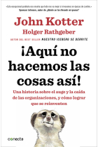 ¡Aquí no hacemos las cosas así! Una historia sobre el auge y la caída de las organizaciones, y cómo lograr que se reinventen