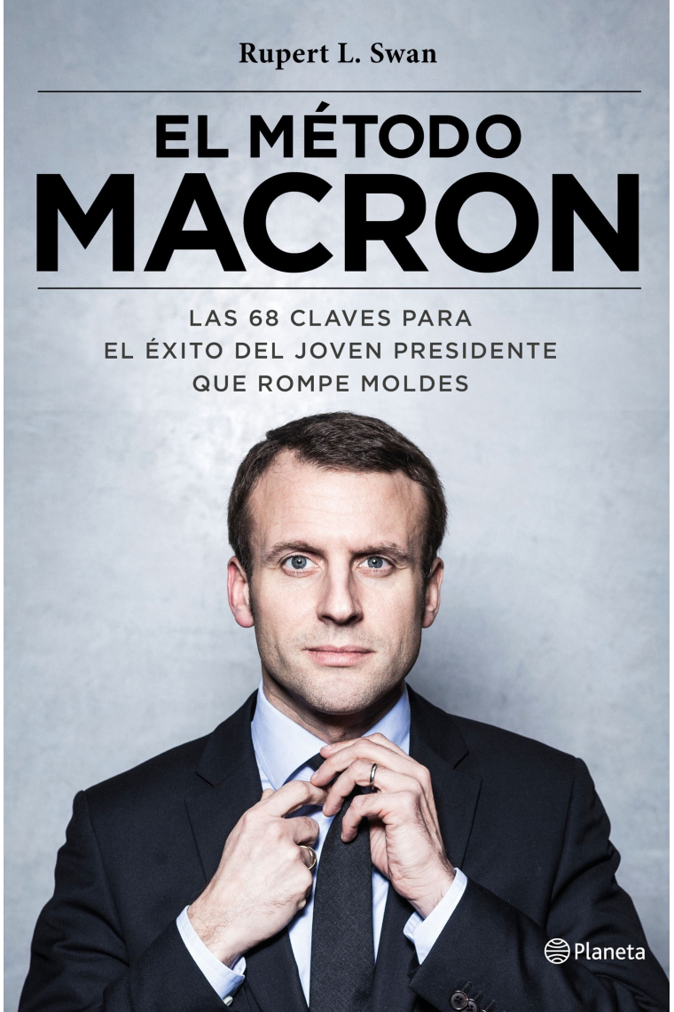 El método Macron. Las 77 claves para el éxito del joven presidente que rompe moldes