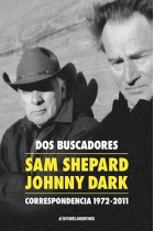 Dos buscadores. Correspondencia (1972-2011): Sam Shepard - Johnny Dark