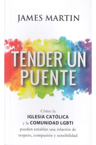 Tender un puente: cómo la Iglesia Católica y la comunidad LGBTI pueden entablar una relación de respeto, compasión y sensibilidad