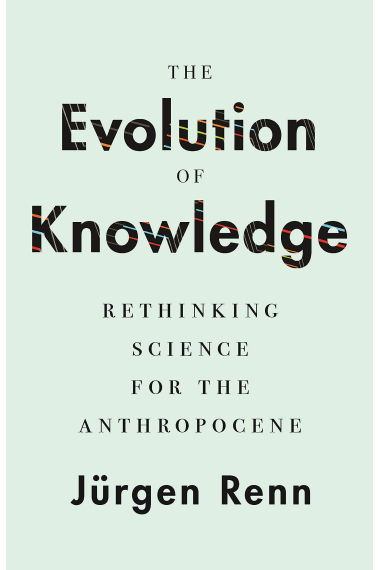 The Evolution of Knowledge: Rethinking Science for the Anthropocene