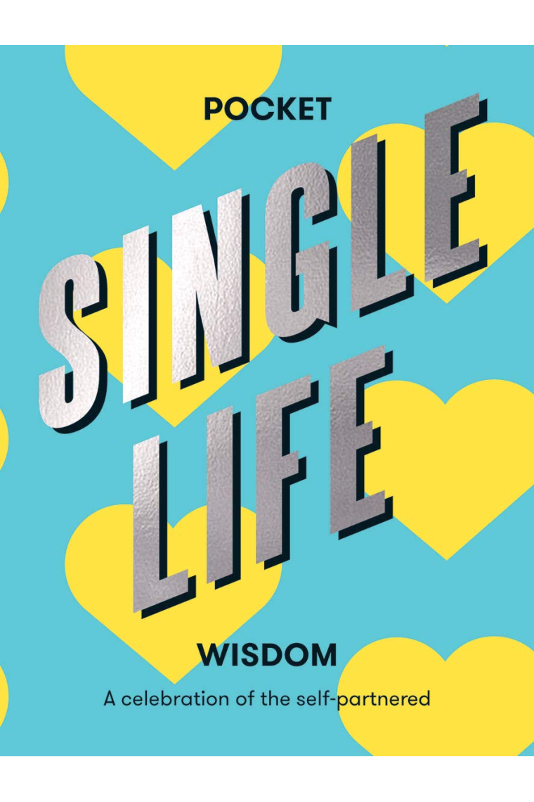 Single Life Wisdom: A Celebration of the Self-Partnered