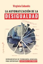 La automatización de la desigualdad. Herramientas de tecnología avanzada para supervisar y castigar a los pobres