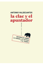 La clac y el apuntador: materiales sobre la verdad, la justicia y el tiempo