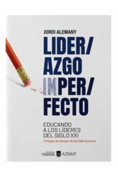 Liderazgo imperfecto. Educando a los líderes del siglo XXI.