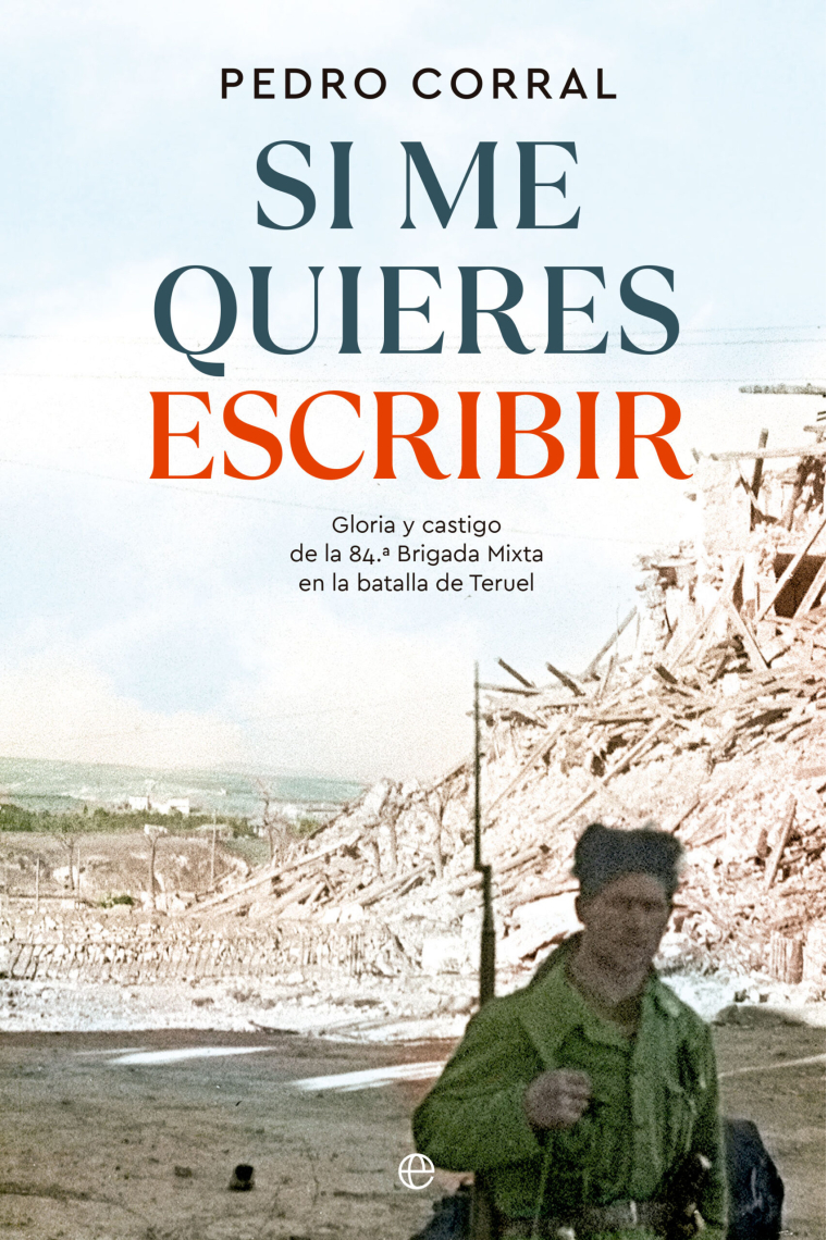 Si me quieres escribir. Gloria y castigo de la 84.ª Brigada Mixta en la batalla de Teruel