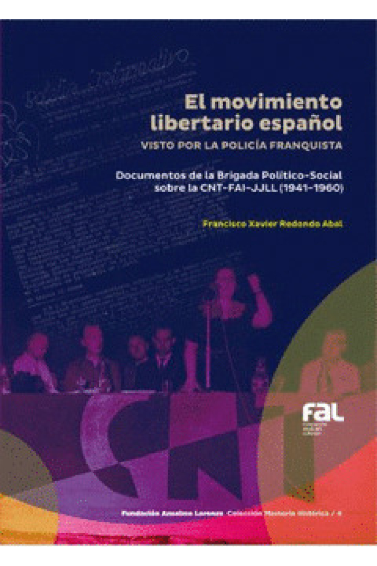 El movimiento libertario español visto por la policía franquista. Documentos de la Brigada Político-Social sobre la CNT-FAI-JJLL (1941-1960)