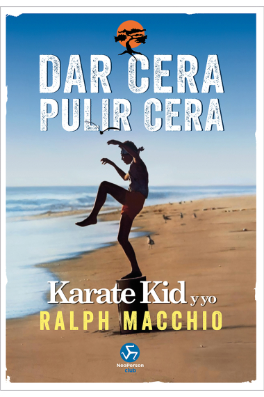 Dar cera, pulir cera. Karate Kid y yo