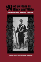 Not So Plain as Black and White: Afro-German Culture and History, 1890-2000 (Rochester Studies in African History and the Diaspora, 19)