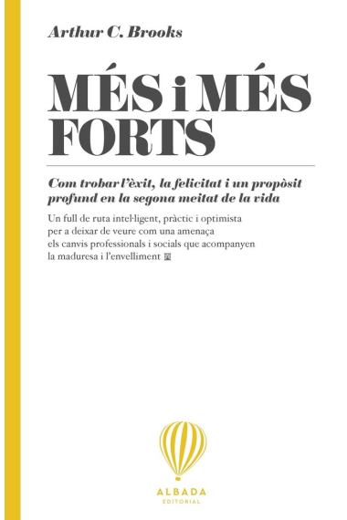 Més i més forts. Com trobar l'èxit, la felicitat i un propòsit profund en la segona meitat de la vida.