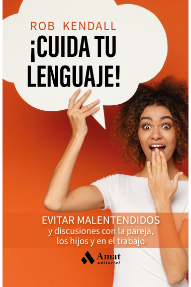 ¡Cuida tu lenguaje!. Evitar malentendidos y discusiones con la pareja, los hijos y en el trabajo