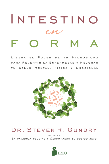 Intestino en forma. Libera el poder de tu microbioma para revertir la enfermedad y mejorar tu salud mental, física y emocional