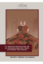 LA DESCOLONIZACION DE LA SEXUALIDAD EN TRES AUTORES CHICANOS