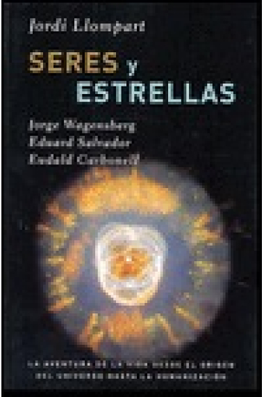 Seres y estrellas. La aventura de la vida desde el origen del universo hasta la humanización.