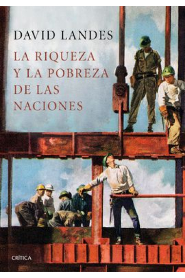 La riqueza y la pobreza de las naciones. Por qué algunas son tan ricas y otras tan pobres