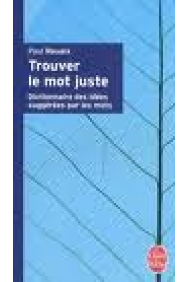 Trouver le mot juste. Dictionnaire des idées suggérées par les mots