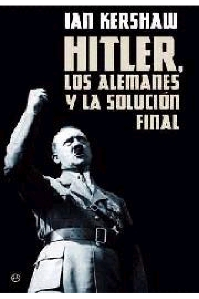 Hitler, los alemanes y la Solución Final