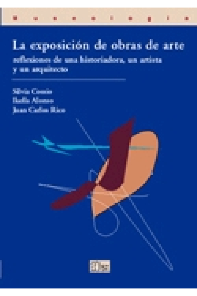 La exposición de obras de arte. Reflexiones de una historiadora, un artista y un arquitecto.