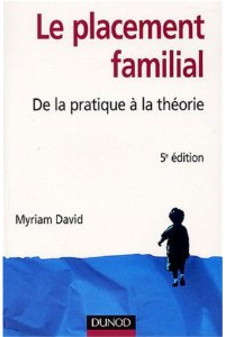 LE PLACEMENT FAMILIAL - DE LA PRATIQUE A LA THEORIE