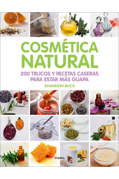 Cosmética natural. 200 trucos y recetas caseras para estar más guapa