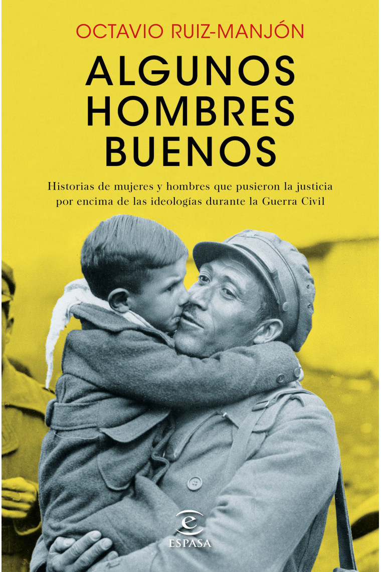 Algunos hombres buenos. Historias de mujeres y hombres que pusieron la justicia por encima de las ideologías durante la Guerra Civil