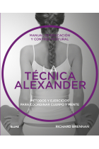 La técnica Alexander. Manual de educación y control postural