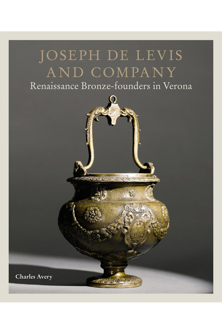 Joseph de Levis and Company: Renaissance Bronze-Founders in Verona