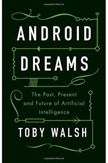 Android Dreams: The Past, Present and Future of Artificial Intelligence