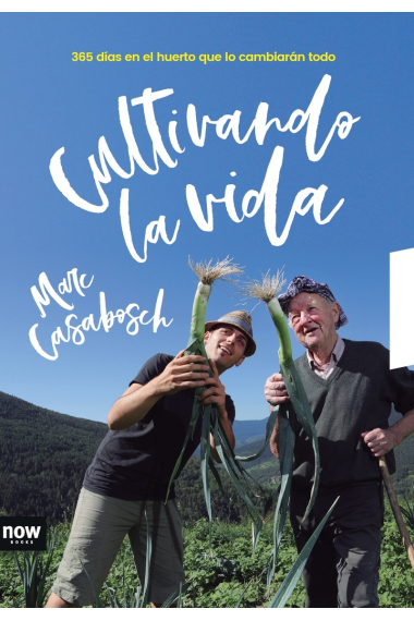 Cultivando la vida. 365 días en el huerto que lo cambiarán todo