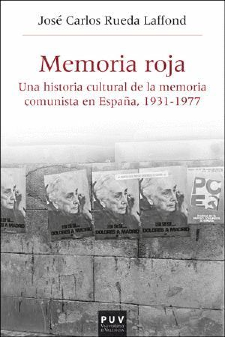 Memoria Roja. Una historia cultural de la memoria comunista en España, 1936-1977