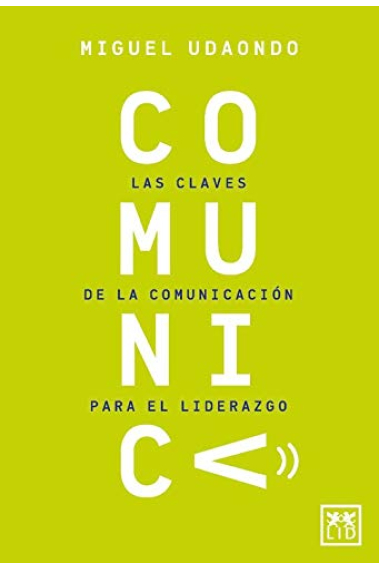 Comunica. Las claves de la comunicación para el liderazgo