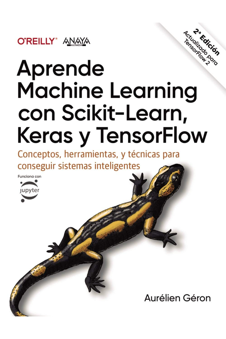 Aprende Machine Learning con Scikit-Learn, Keras y TensorFlow. Conceptos, herramientas y técnicas para construir sistemas inteligentes