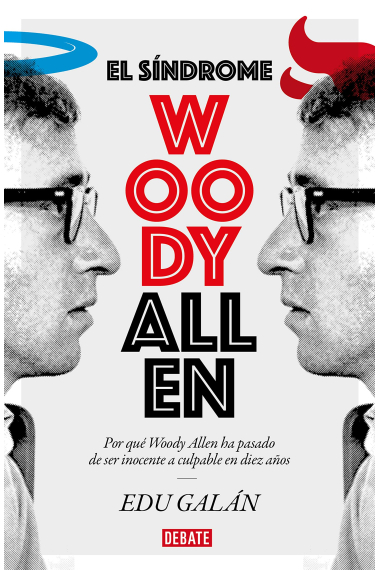 El síndrome Woody Allen. Por qué Woody Allen ha pasado de ser inocente a culpable en diez años