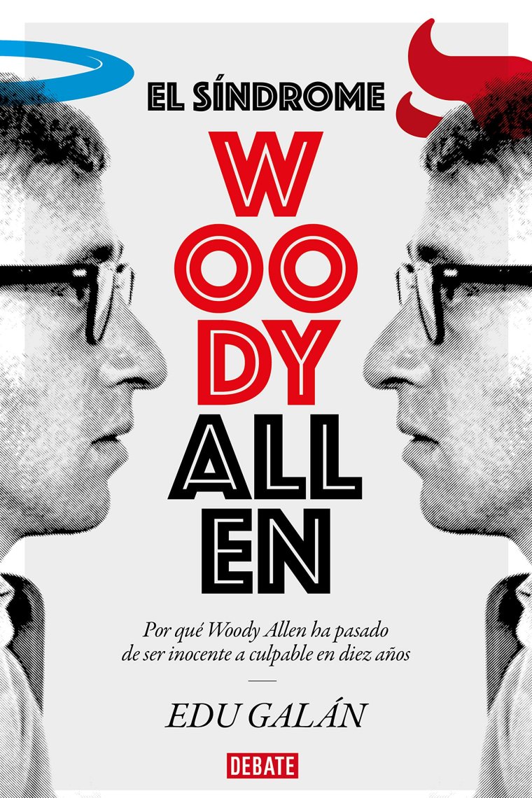 El síndrome Woody Allen. Por qué Woody Allen ha pasado de ser inocente a culpable en diez años