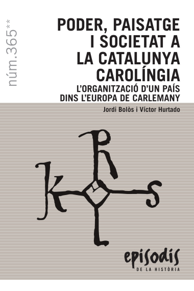 Poder, paisatge i societat a la Catalunya carolíngia. L'organització d'un país dins l'Europa de Carlemany