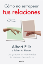 Cómo no estropear tus relaciones. Una guía para disfrutar de todas las etapas de las relaciones