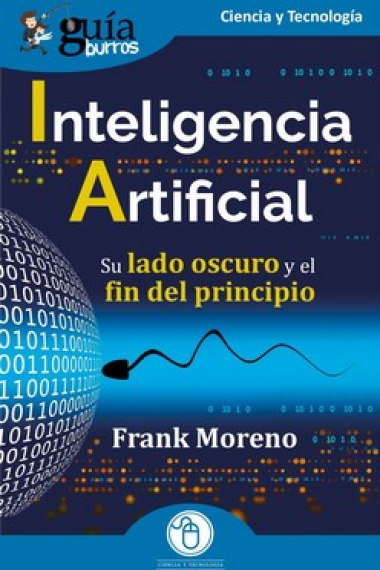 Inteligencia Artificial. Su lado oscuro y el fin del principio (GuíaBurros)