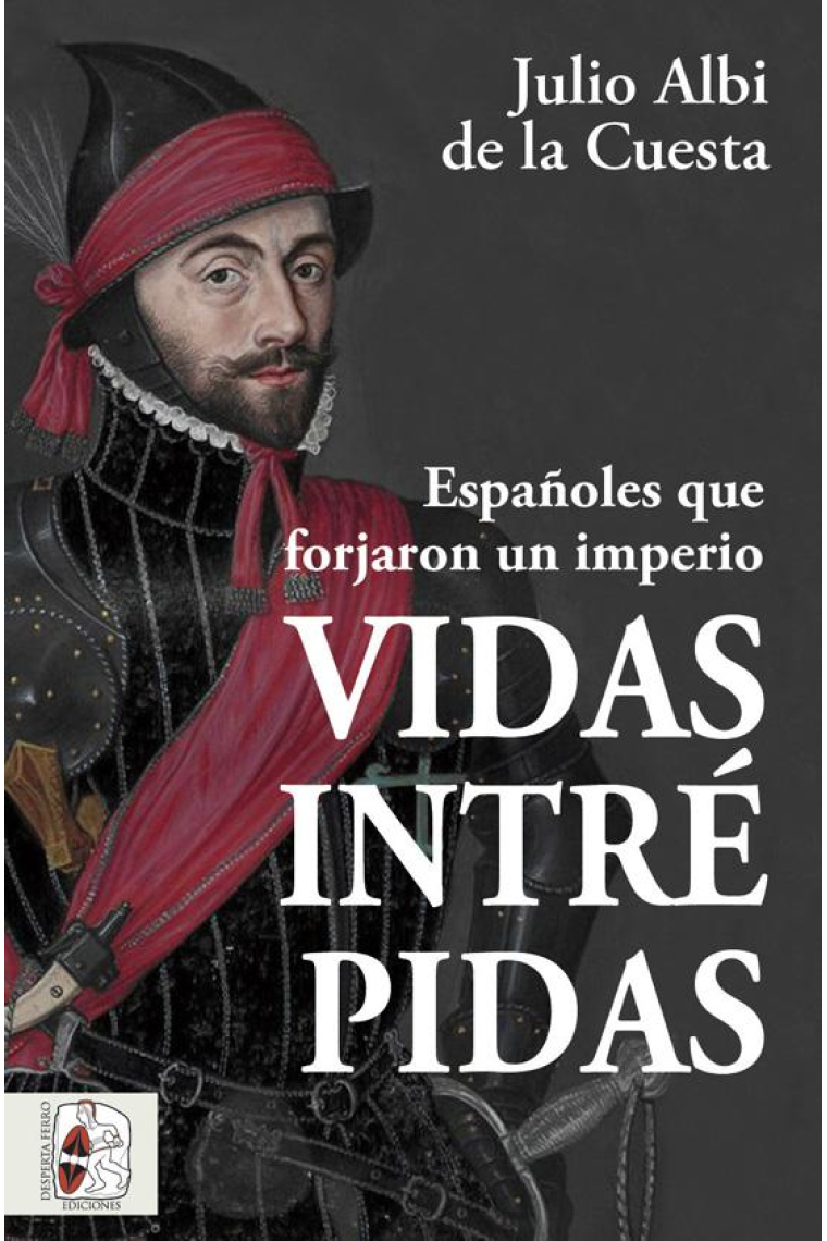 Vidas intrépidas. Españoles que forjaron un imperio