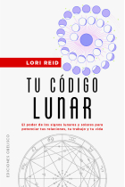 Tu código lunar. El poder de los signos lunares y solares para potenciar tus relaciones, tu trabajo y tu vida