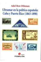 Ultramar en la política española: Cuba y Puerto Rico (1863-1898)