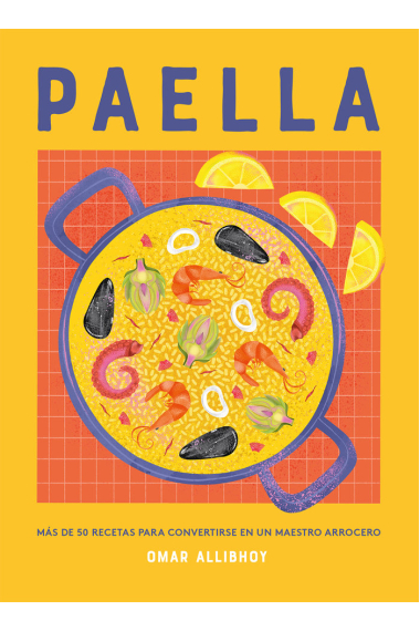 Paella. Más de 50 recetas para convertirse en un maestro arrocero