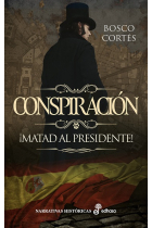 Conspiración. ¡Matad al presidente!