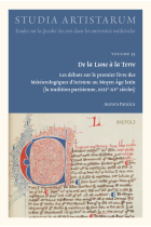 De la Lune à la Terre. Les débats sur le premier livre des Météorologiques d’Aristote au Moyen Âge latin (XIIe-XVe siècles)