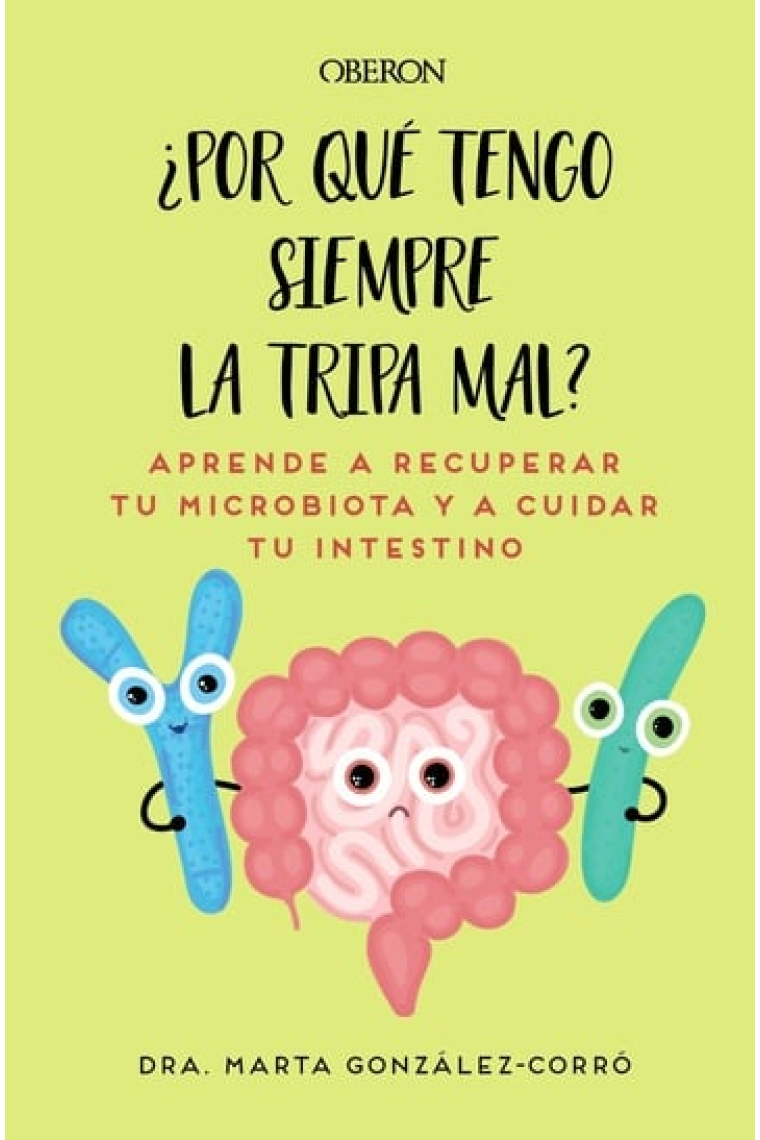 ¿Por qué tengo siempre la tripa mal? Aprende a recuperar tu microbiota y a cuidar tu intestino