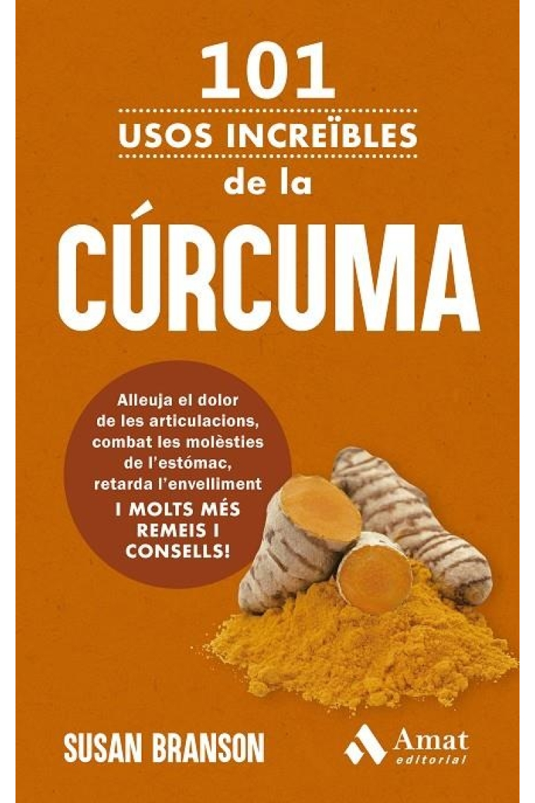 101 usos increïbles de la cúrcuma. Alleuja el dolor de les articulacions, combat les molèsties de l’estómac, retarda l’envelliment. I 98 remeis i consells més!