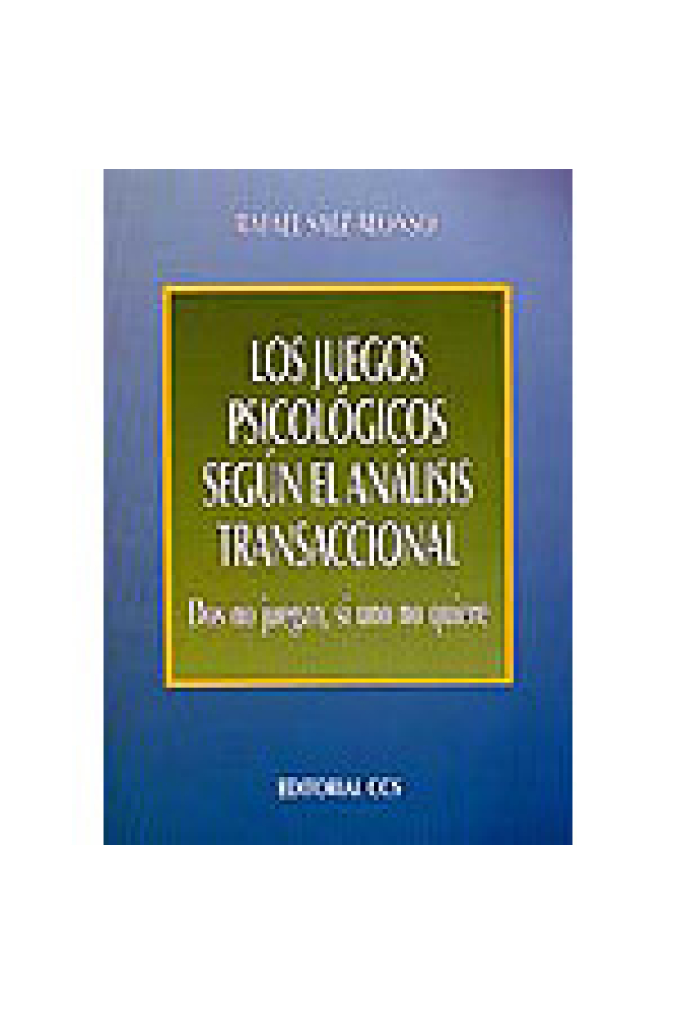 Los juegos psicológicos según el análisis transaccional : dos no juegan si uno no quiere