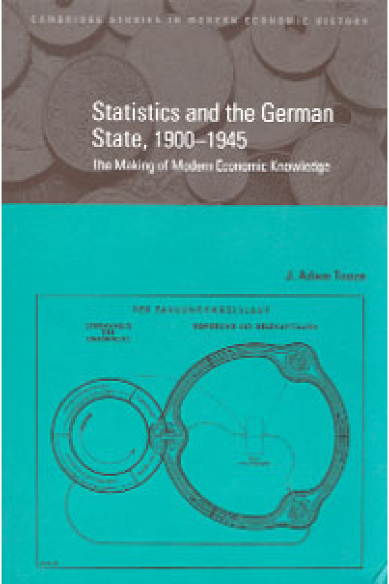 Statistics and the german state, 1900-1945 (The making of modern economic knowledge)