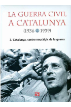 La Guerra Civil a Catalunya (1936-1939). Vol.3. Catalunya, centre neuràlgic de la guerra