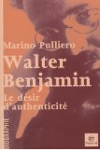 Walter Benjamin. Le desir d'authenticite